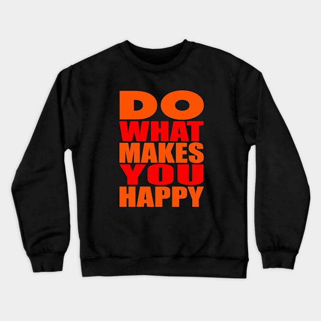 Do what makes you happy Crewneck Sweatshirt by Evergreen Tee